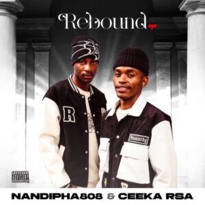 Nandipha808, Ceeka RSA, Rebound, download, zip, zippyshare, fakaza, EP, datafilehost, album, House Music, Amapinao, Amapiano 2023, Amapiano Mix, Amapiano Music