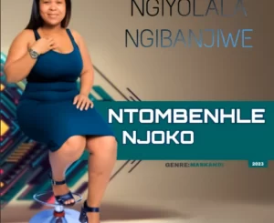 Ntombenhle Njoko, Ngiyolala ngibanjiwe, mp3, download, datafilehost, toxicwap, fakaza, Maskandi Songs, Maskandi, Maskandi Mix, Maskandi Music, Maskandi Classics