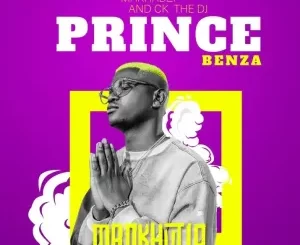 Prince Benza, MANKHUTLO, Makhadzi, CK THE DJ, The G, mp3, download, datafilehost, toxicwap, fakaza,House Music, Amapiano, Amapiano 2023, Amapiano Mix, Amapiano Music