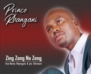 Prince Rhangani, Zing Zong Na Zeng, Benny mayenganI, Dr Joe Shirimani, mp3, download, datafilehost, toxicwap, fakaza, Gospel Songs, Gospel, Gospel Music, Christian Music, Christian Songs