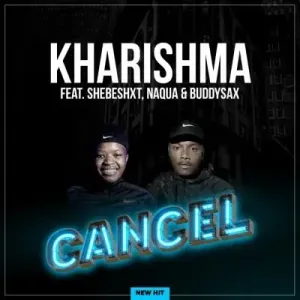 Shebeshxt, Cancel, Naqua SA, Kharishma, mp3, download, datafilehost, toxicwap, fakaza,House Music, Amapiano, Amapiano 2023, Amapiano Mix, Amapiano Music