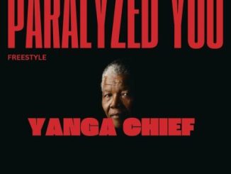 Yanga Chief, Paralyzed You, Freestyle, mp3, download, datafilehost, toxicwap, fakaza, Hiphop, Hip hop music, Hip Hop Songs, Hip Hop Mix, Hip Hop, Rap, Rap Music