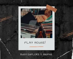 BusyExplore, InQfive, Play House, download ,zip, zippyshare, fakaza, EP, datafilehost, album, Afro House, Afro House 2023, Afro House Mix, Afro House Music, Afro Tech, House Music
