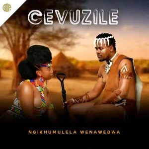 Cevuzile, Ngikhumulela Wenawedwa, download ,zip, zippyshare, fakaza, EP, datafilehost, album, Maskandi Songs, Maskandi, Maskandi Mix, Maskandi Music, Maskandi Classics