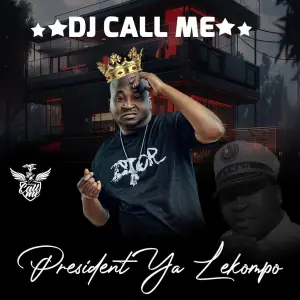 DJ Call Me, President Ya Lekompo, download,zip, zippyshare, fakaza, EP, datafilehost, album, House Music, Amapiano, Amapiano 2023, Amapiano Mix, Amapiano Music
