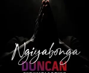 Duncan, Ngiyabonga, Skye Wanda, Q Twins, mp3, download, datafilehost, toxicwap, fakaza, Soulful House Mix, Soulful House, Soulful House Music, House Music