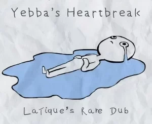 LaTique, Yebba Heartbreak, LaTique’s Rare Dub, mp3, download, datafilehost, toxicwap, fakaza, Deep House Mix, Deep House, Deep House Music, Deep Tech, Afro Deep Tech, House Music