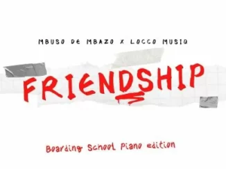 Mbuso De Mbazo, Locco Musiq, Friendship, Boarding School Piano Edition, mp3, download, datafilehost, toxicwap, fakaza,House Music, Amapiano, Amapiano 2023, Amapiano Mix, Amapiano Music