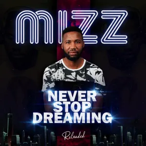 Mizz, Never Stop Dreaming, download ,zip, zippyshare, fakaza, EP, datafilehost, album, Afro House, Afro House 2023, Afro House Mix, Afro House Music, Afro Tech, House Music