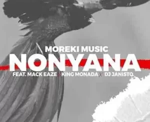 Moreki Music, Nonyana, Mack Eaze, King Monada, Dj Janisto, mp3, download, datafilehost, toxicwap, fakaza,House Music, Amapiano, Amapiano 2023, Amapiano Mix, Amapiano Music