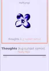 Nutty Nys, Thoughts, K​.​G Sunset Remix, mp3, download, datafilehost, toxicwap, fakaza, Deep House Mix, Deep House, Deep House Music, Deep Tech, Afro Deep Tech, House Music