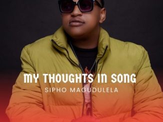 Sipho Magudulela, My Thoughts In Song, download, zip, zippyshare, fakaza, EP, datafilehost, album, House Music, Amapinao, Amapiano 2023, Amapiano Mix, Amapiano Music