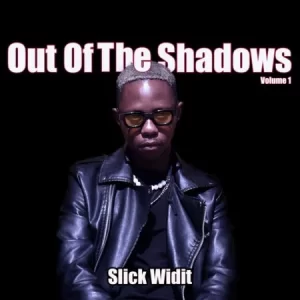 Slick Widit, Out Of The Shadows, download,zip, zippyshare, fakaza, EP, datafilehost, album, House Music, Amapiano, Amapiano 2023, Amapiano Mix, Amapiano Music