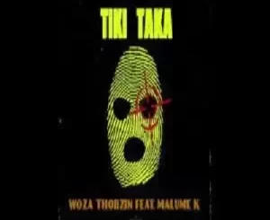 Woza Thobzin, Tiki Taka, Malume K, mp3, download, datafilehost, toxicwap, fakaza,House Music, Amapiano, Amapiano 2023, Amapiano Mix, Amapiano Music