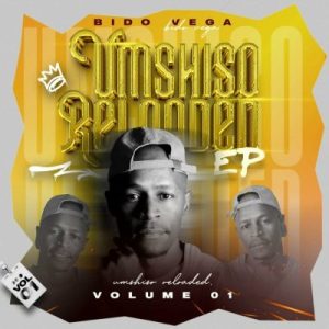 Bido Vega, Umshiso Reloaded EP Vol 1, download,zip, zippyshare, fakaza, EP, datafilehost, album, House Music, Amapiano, Amapiano 2023, Amapiano Mix, Amapiano Music