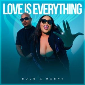 Bulo, Raspy, Emjaykeyz, Love Is Everything, download, zip, zippyshare, fakaza, EP, datafilehost, album, House Music, Amapinao, Amapiano 2023, Amapiano Mix, Amapiano Music