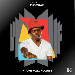 CHOPSTAR, My Own World Volume 3, download ,zip, zippyshare, fakaza, EP, datafilehost, album, Afro House, Afro House 2023, Afro House Mix, Afro House Music, Afro Tech, House Music
