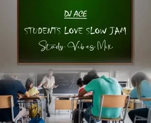 DJ Ace, Students Love Slow Jam, Study Vibes Mix, mp3, download, datafilehost, toxicwap, fakaza,House Music, Amapiano, Amapiano 2023, Amapiano Mix, Amapiano Music