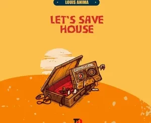 Louis Anima, Let’s Save House, download ,zip, zippyshare, fakaza, EP, datafilehost, album, Deep House Mix, Deep House, Deep House Music, Deep Tech, Afro Deep Tech, House Music