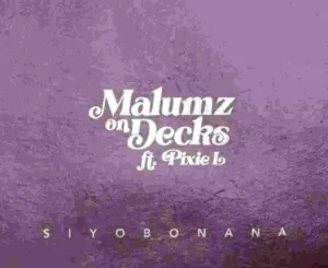 Malumz on Decks, Siyobonana, Pixie L, mp3, download, datafilehost, toxicwap, fakaza,House Music, Amapiano, Amapiano 2023, Amapiano Mix, Amapiano Music