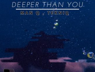 Man Q, TekniQ, Deeper Than You, mp3, download, datafilehost, toxicwap, fakaza,House Music, Amapiano, Amapiano 2023, Amapiano Mix, Amapiano Music