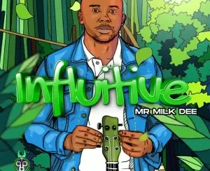 Mr Milk Dee, Influitive, download ,zip, zippyshare, fakaza, EP, datafilehost, album, Deep House Mix, Deep House, Deep House Music, Deep Tech, Afro Deep Tech, House Music