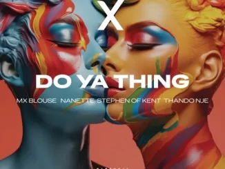 Mx Blouse, Nanette, ThandoNje, Do Ya Thing, Stephen Of Kent, mp3, download, datafilehost, toxicwap, fakaza, Hiphop, Hip hop music, Hip Hop Songs, Hip Hop Mix, Hip Hop, Rap, Rap Music