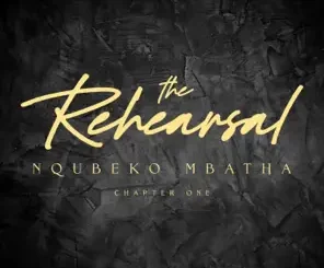 Nqubeko Mbatha, The Rehearsal, Chapter One, download ,zip, zippyshare, fakaza, EP, datafilehost, album, Gospel Songs, Gospel, Gospel Music, Christian Music, Christian Songs