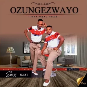 Ozungezwayo, Sorry Ngeke, download ,zip, zippyshare, fakaza, EP, datafilehost, album, Maskandi Songs, Maskandi, Maskandi Mix, Maskandi Music, Maskandi Classics