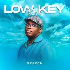 Poizen, Low Key Vol 1, download, zip, zippyshare, fakaza, EP, datafilehost, album, House Music, Amapinao, Amapiano 2023, Amapiano Mix, Amapiano Music