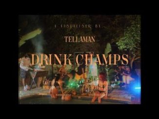 Tellaman, Drink Champs, Visualiser, Video, mp3, download, datafilehost, toxicwap, fakaza, Hiphop, Hip hop music, Hip Hop Songs, Hip Hop Mix, Hip Hop, Rap, Rap Music