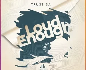 Trust SA, Loud Enough, Are You Loud Enough, download ,zip, zippyshare, fakaza, EP, datafilehost, album, Deep House Mix, Deep House, Deep House Music, Deep Tech, Afro Deep Tech, House Music