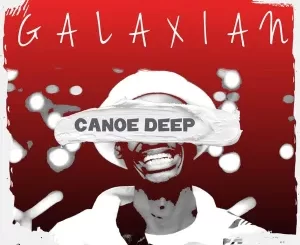 Canoe Deep, Galaxian, download ,zip, zippyshare, fakaza, EP, datafilehost, album, Deep House Mix, Deep House, Deep House Music, Deep Tech, Afro Deep Tech, House Music
