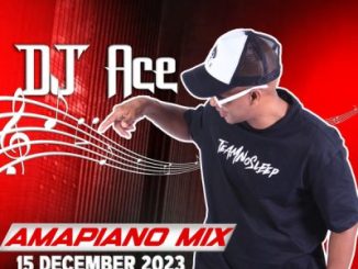 DJ Ace, 15 December 2023, Amapiano Mix, mp3, download, datafilehost, toxicwap, fakaza,House Music, Amapiano, Amapiano 2023, Amapiano Mix, Amapiano Music