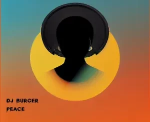 DJ Burger, Peace, download ,zip, zippyshare, fakaza, EP, datafilehost, album, Deep House Mix, Deep House, Deep House Music, Deep Tech, Afro Deep Tech, House Music
