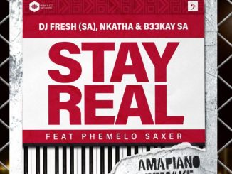 DJ Fresh, SA, Nkatha, B33KAY SA, Stay Real, Amapiano Remake, Phemelo Saxer, mp3, download, datafilehost, toxicwap, fakaza,House Music, Amapiano, Amapiano 2023, Amapiano Mix, Amapiano Music
