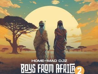 Home-Mad Djz, Boys From Africa 2, download ,zip, zippyshare, fakaza, EP, datafilehost, album, Afro House, Afro House 2023, Afro House Mix, Afro House Music, Afro Tech, House Music