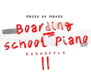 Mbuso De Mbazo, Boarding School Piano, Reshuffle II, download, zip, zippyshare, fakaza, EP, datafilehost, album, House Music, Amapinao, Amapiano 2023, Amapiano Mix, Amapiano Music