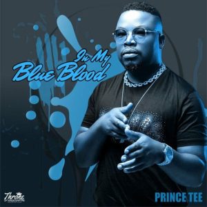 Prince Tee, In My Blue Blood, download, zip, zippyshare, fakaza, EP, datafilehost, album, House Music, Amapinao, Amapiano 2023, Amapiano Mix, Amapiano Music