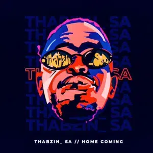 Thabzin SA, Home Coming, download,zip, zippyshare, fakaza, EP, datafilehost, album, House Music, Amapiano, Amapiano 2023, Amapiano Mix, Amapiano Music