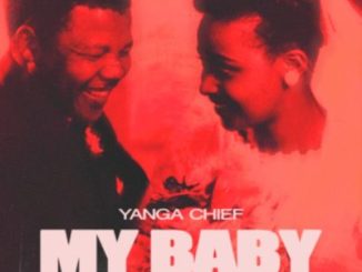 Yanga Chief, My Baby, mp3, download, datafilehost, toxicwap, fakaza, Hiphop, Hip hop music, Hip Hop Songs, Hip Hop Mix, Hip Hop, Rap, Rap Music
