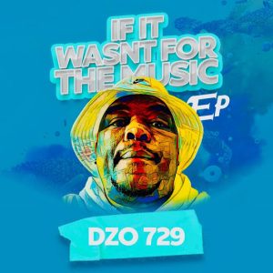Dzo 729, If It Wasn’t For The Music, download, zip, zippyshare, fakaza, EP, datafilehost, album, House Music, Amapinao, Amapiano 2024, Amapiano Mix, Amapiano Music