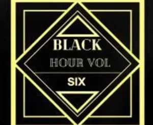 Entity MusiQ, Black Hour Vol. 6, mp3, download, datafilehost, toxicwap, fakaza,House Music, Amapiano, Amapiano 2024, Amapiano Mix, Amapiano Music