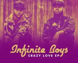 Infinite Boys, Crazy Love, download ,zip, zippyshare, fakaza, EP, datafilehost, album, Afro House, Afro House 2023, Afro House Mix, Afro House Music, Afro Tech, House Music
