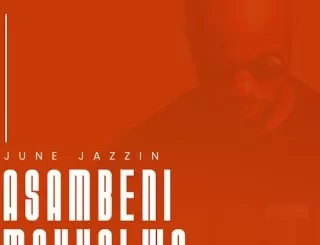 June Jazzin, Asambeni Makholwa, Original Mix, mp3, download, datafilehost, toxicwap, fakaza,House Music, Amapiano, Amapiano 2024, Amapiano Mix, Amapiano Music