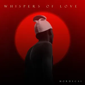 Mordecai, Whispers of Love, download,zip, zippyshare, fakaza, EP, datafilehost, album, House Music, Amapiano, Amapiano 2024, Amapiano Mix, Amapiano Music