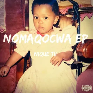 NiQue Tii, Nomaqocwa, download ,zip, zippyshare, fakaza, EP, datafilehost, album, Deep House Mix, Deep House, Deep House Music, Deep Tech, Afro Deep Tech, House Music