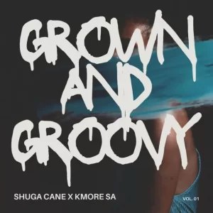 Shuga Cane, Kmore SA, Grown, Groovy, download, zip, zippyshare, fakaza, EP, datafilehost, album, House Music, Amapinao, Amapiano 2024, Amapiano Mix, Amapiano Music