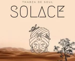 Thabza De Soul, Solace, mp3, download, datafilehost, toxicwap, fakaza, Afro House, Afro House 2024, Afro House Mix, Afro House Music, Afro Tech, House Music