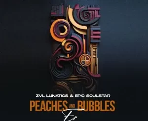 ZVL Lunatics, Epic SoulStar, Peaches, Bubbles, download ,zip, zippyshare, fakaza, EP, datafilehost, album, Deep House Mix, Deep House, Deep House Music, Deep Tech, Afro Deep Tech, House Music
